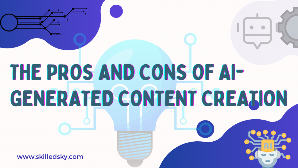 The Pros and Cons of AI-generated Content Creation