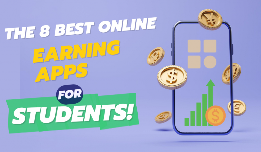 Study, Earn, Repeat: Discover the 8 Best Online Earning Apps for Students in 2023-24